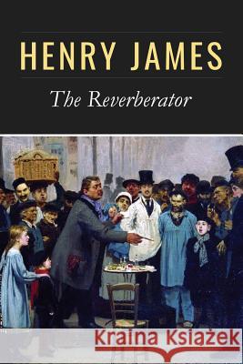 The Reverberator Henry James 9781542651646 Createspace Independent Publishing Platform