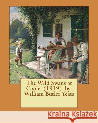 The Wild Swans at Coole (1919) by: William Butler Yeats William Butler Yeats 9781542651677
