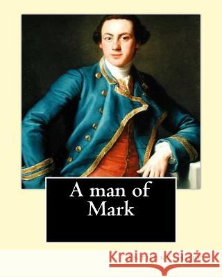 A man of mark. By: Anthony Hope: General Fiction (Action) Hope, Anthony 9781542651684 Createspace Independent Publishing Platform