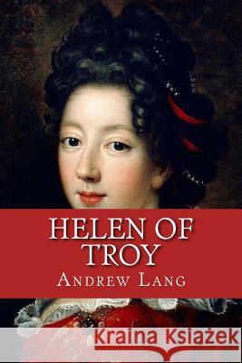 Helen of Troy Andrew Lang 9781542652667 Createspace Independent Publishing Platform