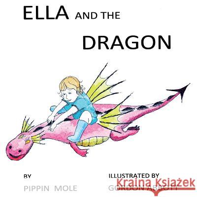 Ella and the Dragon Pippin Mole Gordon Abbott 9781542652827