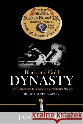 Black and Gold Dynasty: The Championship History of the Pittsburgh Steelers Jason Zemcik 9781542653121