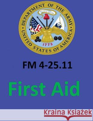 FM 4-25.11 First Aid. By: United States. Department of the Army Department of the Army, United States 9781542655521