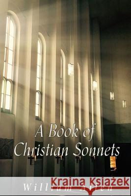 A Book of Christian Sonnets William Allen 9781542655545 Createspace Independent Publishing Platform