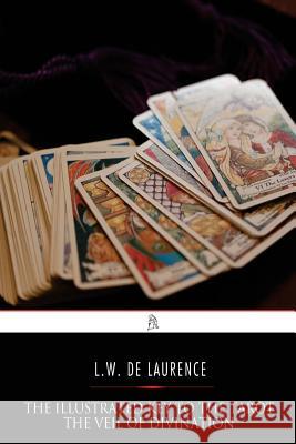The Illustrated Key to the Tarot: The Veil of Divination L. W. D 9781542655682 Createspace Independent Publishing Platform