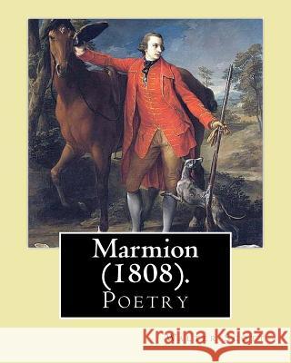 Marmion (1808).By: Walter Scott, introduction By: William Stewart Rose: (Poetry), William Stewart Rose (1775 - 1843) was a British poet, Rose, William Stewart 9781542656603 Createspace Independent Publishing Platform