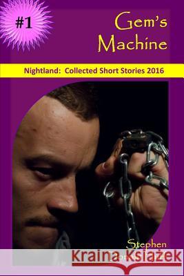 Gem's Machine: Nightland: Collected Short Stories 2016 Stephen Donald Huff 9781542657020 Createspace Independent Publishing Platform