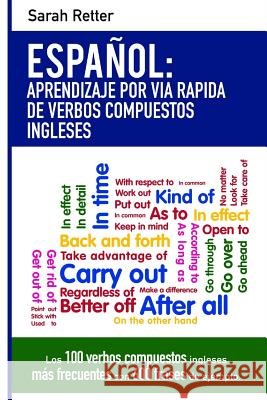 Espanol: Aprendizaje por Via Rapida con Verbos Compuestos Ingleses: Las 100 verbos compuestos ingleses más frecuentes con 600 f Retter, Sarah 9781542657044 Createspace Independent Publishing Platform