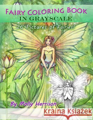 Fairy Coloring Book in Grayscale - Adult Coloring Book by Molly Harrison: Flower Fairies and Celestial Fairies in Grayscale Molly Harrison 9781542657136 Createspace Independent Publishing Platform