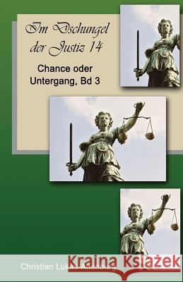 Chance oder Untergang 3: Im Dschungel der Justiz Lukas-Altenburg, Christian 9781542657310