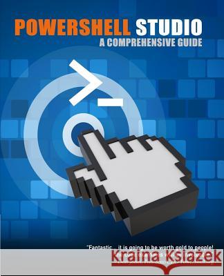 PowerShell Studio: A Comprehensive Guide Holder, Jeffery C. 9781542658010 Createspace Independent Publishing Platform