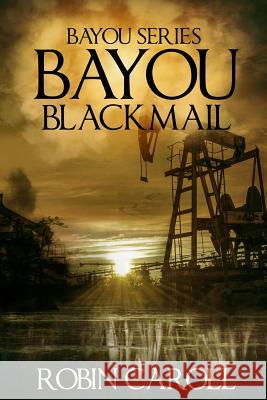 Bayou Blackmail Robin Caroll 9781542658522