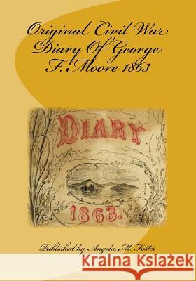 Original Civil War Diary Of George F. Moore 1863 Moore, George F. 9781542659130 Createspace Independent Publishing Platform