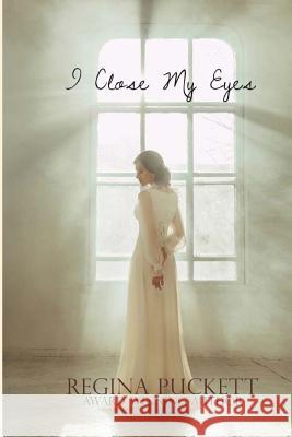 I Close My Eyes Regina Puckett 9781542659772 Createspace Independent Publishing Platform