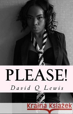 Please! David Q Lewis, Aleesa Harris 9781542660754 Createspace Independent Publishing Platform