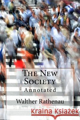 The New Society: Annotated Walther Rathenau Arthur Windham 9781542661102 Createspace Independent Publishing Platform