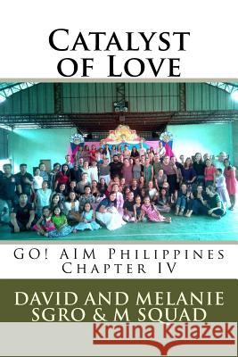 Catalyst of Love: GO! AIM Philippines Chapter IV Squad, M. 9781542661690 Createspace Independent Publishing Platform