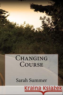 Changing Course Sarah Summer 9781542661799 Createspace Independent Publishing Platform