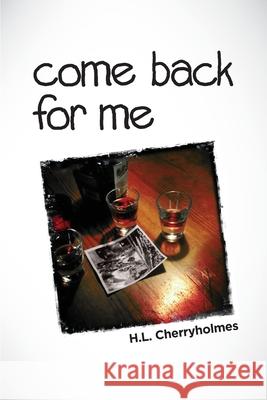 Come Back For Me Cherryholmes, H. L. 9781542662376