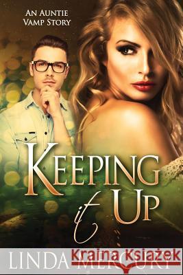 Keeping It Up: An Auntie Vamp Story Linda Mercury 9781542662673 Createspace Independent Publishing Platform