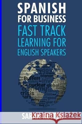 Spanish for Business: Fast Track Learning for English Speakers: The 100 most used English business words with 600 phrase examples. Retter, Sarah 9781542663298