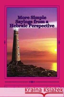 More Simple Sayings from a Hebraic Perspective Dr Robert Freeman Ownb 9781542664974 Createspace Independent Publishing Platform