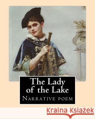 The Lady of the Lake. By: Walter Scott: The Lady of the Lake is a narrative poem by Sir Walter Scott, first published in 1810. Scott, Walter 9781542668422 Createspace Independent Publishing Platform