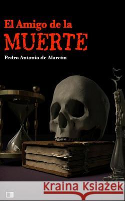 El amigo de la muerte de Alarcon, Pedro Antonio 9781542668620 Createspace Independent Publishing Platform