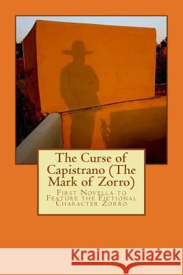 The Curse of Capistrano (The Mark of Zorro): First Novella to Feature the Fictional Character Zorro McCulley, Johnston 9781542669771 Createspace Independent Publishing Platform