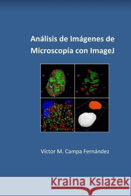 Analisis de imagenes de microscopia con ImageJ Campa, Victor Manuel 9781542671309 Createspace Independent Publishing Platform