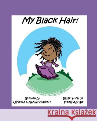 My Black Hair! Olivette Plunkett 9781542672955 Createspace Independent Publishing Platform