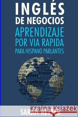 Ingles de Negocios: Aprendizaje por Via Rapida para Hispano Parlantes: Las 100 más utilizadas palabras de inglés para negocios con 600 fra Retter, Sarah 9781542672986 Createspace Independent Publishing Platform