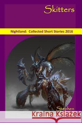 Skitters: Nightland: Collected Short Stories 2016 Stephen Donald Huff, Dr 9781542673846 Createspace Independent Publishing Platform
