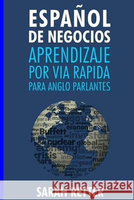 Espanol de Negocios: Aprendizaje por Via Rapida para Anglo Parlantes-: Las 100 más utilizadas palabras de inglés para negocios con 600 fras Retter, Sarah 9781542673891 Createspace Independent Publishing Platform