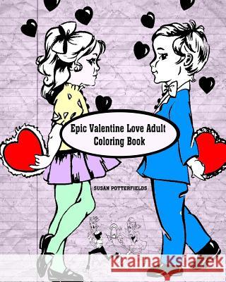 Epic Valentine Love Adult Coloring Book Susan Potterfields 9781542675635 Createspace Independent Publishing Platform