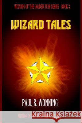 Wizard Tales: Wizard Peril in the Six Kingdoms Paul R. Wonning 9781542676502 Createspace Independent Publishing Platform