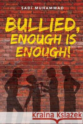 Bullied, enough is enough! Sadi Muhammad 9781542676625 Createspace Independent Publishing Platform