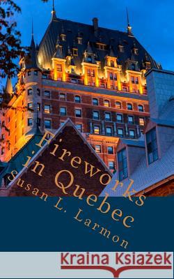 Fireworks in Quebec Susan L. Larmon 9781542676892