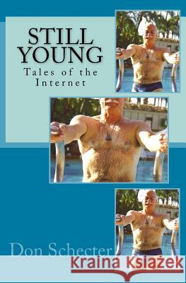 Still Young: Tales of the Internet Don Schecter 9781542678070 Createspace Independent Publishing Platform