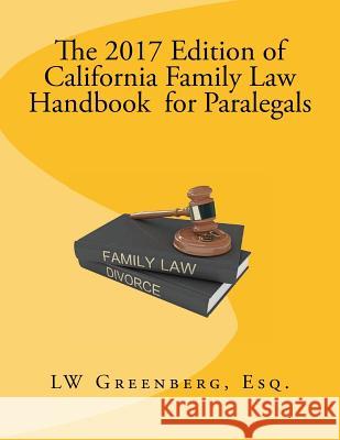 The 2017 Edition of California Family Law Handbook for Paralegals Lw Greenber 9781542679213 Createspace Independent Publishing Platform