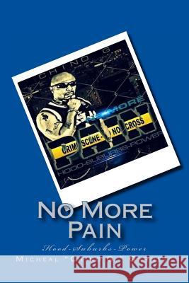 No More Pain: Hood-Suburbs-Power Micheal Chino G. Garnett 9781542679602 Createspace Independent Publishing Platform