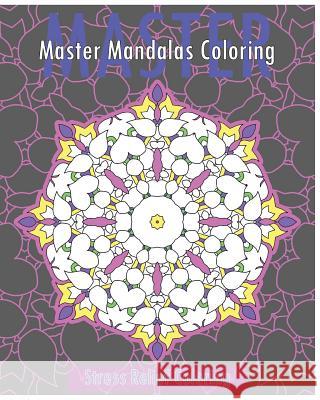 Master Mandalas (Stress Relief Coloring Book) Christopher Bollinger 9781542679886
