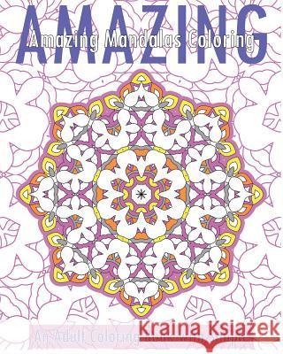 Amazing Mandalas (An Adult Coloring Book with Simple) Bollinger, Christopher 9781542679923 Createspace Independent Publishing Platform