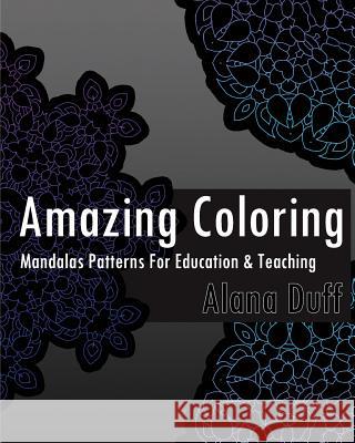 Amazing Coloring Books: Mandalas Patterns For Education & Teaching Duff, Alana 9781542679992 Createspace Independent Publishing Platform