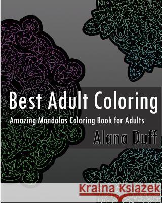 Best Adult Coloring Books: Amazing Mandalas Coloring Book for Adults Alana Duff 9781542680165 Createspace Independent Publishing Platform