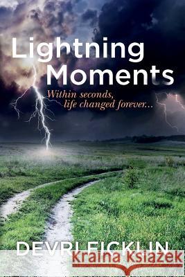 Lightning Moments: Within seconds, life changed forever... Ficklin, Devri 9781542680325 Createspace Independent Publishing Platform