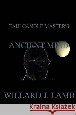 Taiji Candle Master's Ancient Mind Willard J. Lamb 9781542680332 Createspace Independent Publishing Platform
