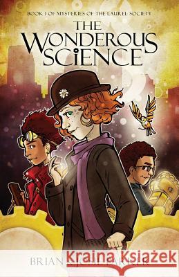 The Wonderous Science: Book 1 of Mysteries of The Laurel Society Parker, Josie a. 9781542680530 Createspace Independent Publishing Platform