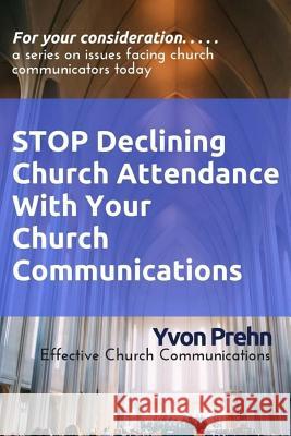 Stop Declining Church Attendance With Your Church Communications Prehn, Yvon 9781542681056