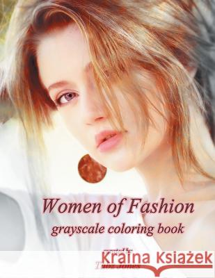 Women of Fashion Grayscale Coloring Book Tabz Jones 9781542681315 Createspace Independent Publishing Platform